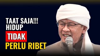 TAAT SAJA! HIDUP TIDAK PERLU RIBET | KH. ABDULLAH GYMNASTIAR