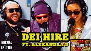 DEI Hire ft. Alexandra D - Bad Comedy! Podcast | Normal Ep 168