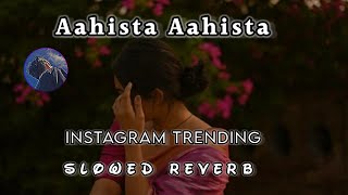 Aahista Aahista  || Instagram Trending Mashup Slowed Reverb ||