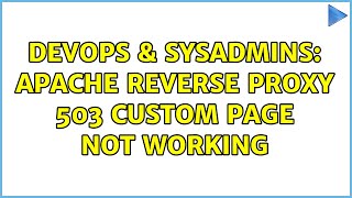 DevOps & SysAdmins: Apache reverse proxy 503 custom page not working