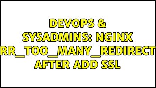 DevOps & SysAdmins: nginx "ERR_TOO_MANY_REDIRECTS" after add ssl (2 Solutions!!)