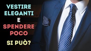 Vestire ELEGANTI e spendere POCO: si può?