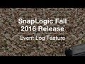 SnapLogic Fall 2016: Event Log Feature