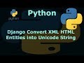 Python Django Convert XML HTML Entities into Unicode String