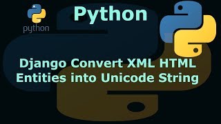 Python Django Convert XML HTML Entities into Unicode String