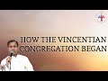 How the Vincentian Congregation Began - Fr Joseph Edattu VC