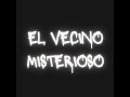 El Vecino Misterioso