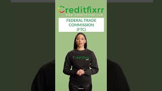Creditfixrr Basics: The Federal Trade Commission (FTC)