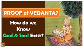 What is the Proof of Vedanta? How Do We Know God \u0026 Soul Exist?