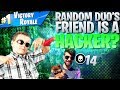 Random Duo S Friend Is A Hacker Fortnite Battle Royale