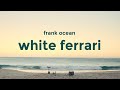 Frank Ocean - White Ferrari (lyrics)