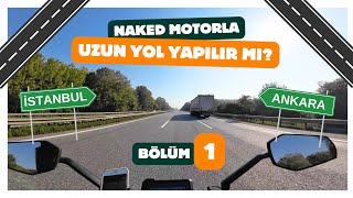 Naked Motorla Uzun Yol Yapılır Mı? | KTM 250 Duke İle İstanbul - Ankara Yolculuğu | 1. Bölüm