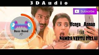 Yenga Annan | 3D audio | Namma Veetu Pillai  | Use headphones