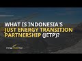 What Is Indonesia's Just Energy Transition Partnership (JETP)?