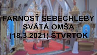 Farnosť Sebechleby- svätá omša(18.3.2021- ŠTVRTOK)