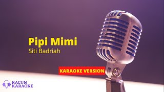 PIPI MIMI - SITI BADRIAH | KARAOKE VERSION