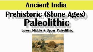 Paleolithic||Lower, Middle &Upper Paleolithic||Prehistoric Period|| Stone Age|| Hand written Notes||
