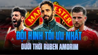 A ĐÂY RỒI, ĐỘI HÌNH MAN UTD TỐI ƯU NHẤT DƯỚI THỜI RUBEN AMORIM?