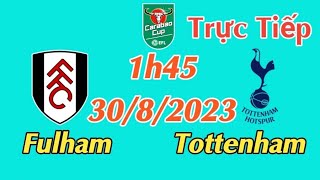 Soi kèo trực tiếp Fulham vs Tottenham - 1h45 Ngày 30/8/2023 - Carabao Cup