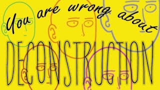 You Are WRONG About Deconstruction