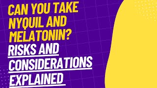 Can You Take NyQuil and Melatonin? Risks and Considerations Explained