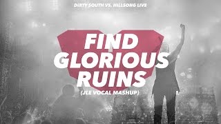 Hillsong United vs. Dirty South - Find Glorious Ruins (JLE Vocal Mashup)