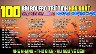 LK Bolero Nhạc Vàng Xưa Bất Hủ GÂY NGHIỆN - Nhạc Nhẹ Nhàng THƯ GIÃN Ngọt Ngào KHÔNG QUẢNG CÁO