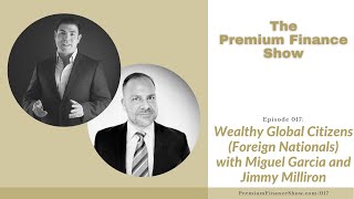 Wealthy Global Citizens (Foreign Nationals) with Miguel Garcia and Jimmy Milliron