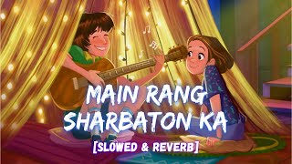 Main Rang Sharbaton Ka - Atif Aslam I [Slowed+Reverb] I LateNight Vibes