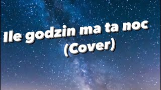 Ile godzin ma ta noc ( cover)