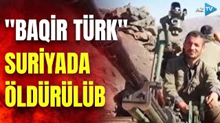 Türkiyədən Suriyada kritik əməliyyat: Hakkaridə terror aktları törədən PKK-çı məhv edilib