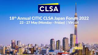 Join us at our virtual 18th Annual CITIC CLSA Japan Forum 2022 on 23-27 May (Monday-Friday)