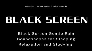 Black Screen Gentle Rain Soundscapes for Sleeping Relaxation and Studying | Rain Sounds For Sleeping