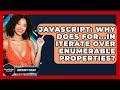 JavaScript: Why Does For...in Iterate Over Enumerable Properties? - JavaScript Toolkit