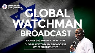Global Watchman Broadcast 18th February, 2023| Apostle (Dr) Emmanuel Nuhu Kure