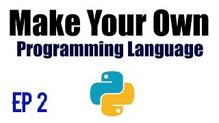 Make Your Own Programming Language - Ep 2 - Parser