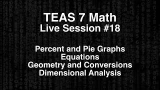 TEAS Math Live Session #18 - Pie Graphs, Equations, Geometry, and Dimensional Analysis