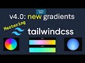 Mastering Tailwind CSS v4.0:  New Gradients