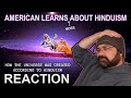 AMERICAN LEARNS - more - ABOUT HINDUISM!  HOW THE UNIVERSE WAS CREATED - REACTION