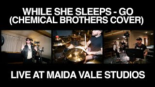 While She Sleeps - Go (Chemical Brothers Cover) - Live at Maida Vale