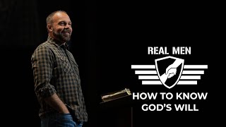 Real Men - How to Know God’s Will