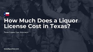 How Much Does a TABC Liquor License Cost in Texas?