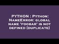 PYTHON : Python: NameError: global name 'foobar' is not defined