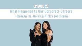 20.  What Happened to Our Corporate Careers + Georgia vs. Harry \u0026 Nick’s Job Drama