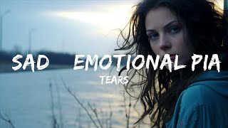 Saddest Piano -  Tears - Sad & Emotional Piano Song Instrumental  - 1 Hour