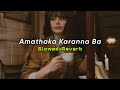 Amathaka Karanna Ba (Slowed+Reverb) | Dimanka Wellalage | SlowMo_LK