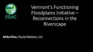 Vermont's Functioning Floodplains Initiative - Reconnections in the Riverscape - Mike Kline