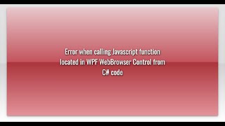 Error when calling Javascript function located in WPF WebBrowser Control from C# code