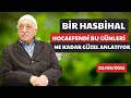 Hocaefendi bugünleri nekadar güzel anlatıyor 02/06/2012 | BirHasbihal | M.Fethullah Gülen Hocaefendi