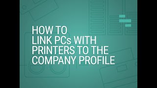 How to link PCs to the Company Profile in PrintVisor
